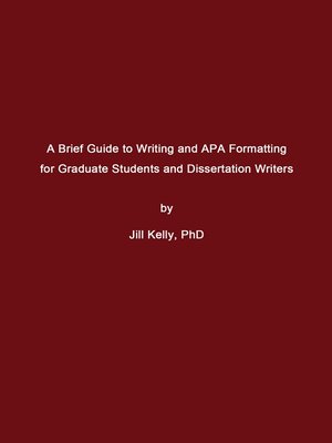 cover image of A Brief Guide to Writing and APA Formatting for Graduate Students and Dissertation Writers